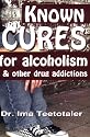 Known Cures for alcoholism & other drug addictions