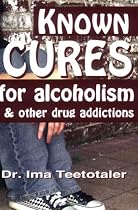 Known Cures for alcoholism & other drug addictions