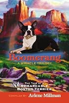 Boomerang - A Miracle Trilogy: The Tale of a Remarkable Boston Terrier