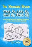 The Booger Book: Pick it, Lick it, Roll it, Flick it! - Disgusting Things You Can Do With Boogers That Will Make Your Mom SCREAM! (The Disgusting Adventures of Milo Snotrocket)