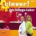  : Clever! Das Alltags-Labor