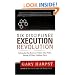 Six Disciplines� Execution Revolution: Solving the One Business Problem That Makes Solving All Other Problems Easier