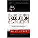 Six Disciplines Execution Revolution: Solving the One Business Problem That Makes Solving All Other Problems Easier