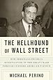 The Hellhound of Wall Street: How Ferdinand Pecora's Investigation of the Great Crash Forever Changed American  Finance