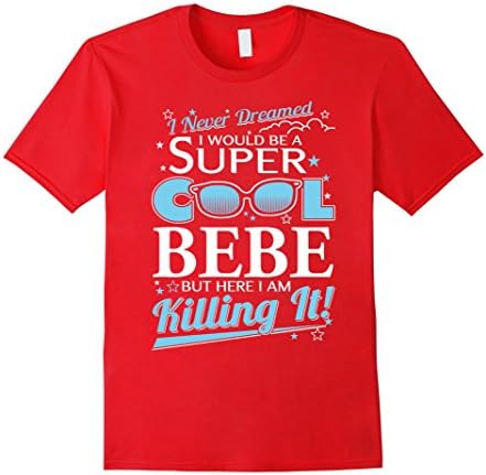 Men's Bebe T-shirt , I never dreamed I'd be a super cool Bebe.But  Large Red