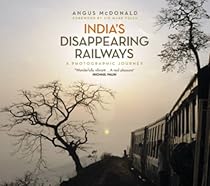 India's Disappearing Railways: A Photographic Journey