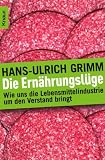 Produkt-Bild: Die Ern&auml;hrungsl&uuml;ge: Wie uns die Lebensmittelindustrie um den Verstand bringt