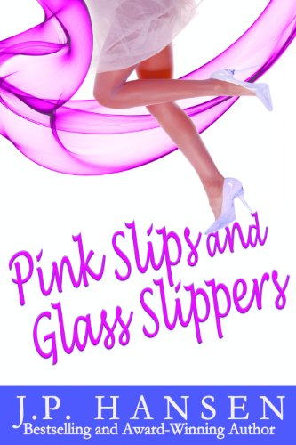 Pink Slips and Glass Slippers by J.P. Hansen