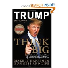 Think Big: Make It Happen in Business and Life: Donald J. Trump, Bill Zanker