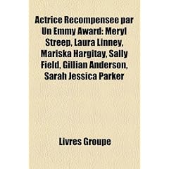 Actrice Recompensee Par Un Emmy Award: Meryl Streep, Laura Linney, Mariska Hargitay, Sally Field, Gillian Anderson, Sarah Jessica Parker