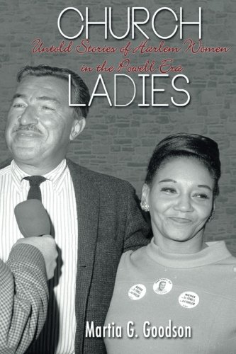 Church Ladies: Untold Stories of Harlem Women in the Powell Era, by Martia G. Goodson