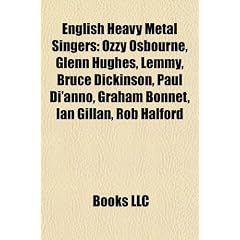 English Heavy Metal Singers: Ozzy Osbourne, Glenn Hughes, Lemmy, Bruce Dickinson, Paul Di'anno, Graham Bonnet, Ian Gillan, Rob Halford