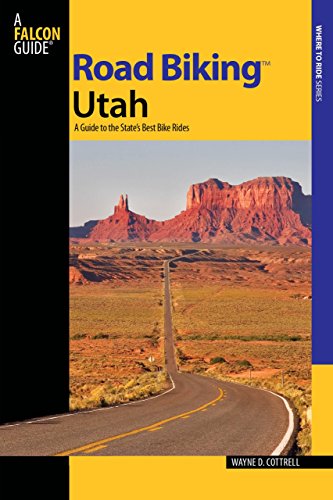 Road Biking(TM) Utah: A Guide To The State's Best Bike Rides (Road Biking Series)