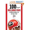 100 Things Bulldogs Fans Should Know & Do Before They Die (100 Things...Fans Should Know)