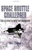 Space Shuttle Challenger: Ten Journeys into the Unknown (Springer Praxis Books / Space Exploration)