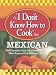 Books : The "I Don't Know How to Cook" Book Mexican: 300 Everyday Easy Mexican Recipes--That Anyone Can Make at Home!