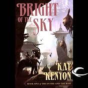 Bright of the Sky: The Entire and the Rose, Book 1 | [Kay Kenyon]