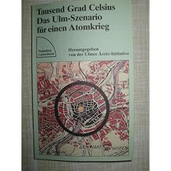 Tausend Grad Celsius Das Ulm-Szenario f�r einen Atomkrieg