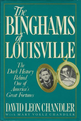 The Binghams of Louisville: The Dark History Behind One of America's Great Fortunes