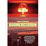 Boomergeddon How Runaway Deficits and the Age Wave Will Bankrupt the Federal Government and Devastate Retirement for Baby Boomers Unless We Act Now