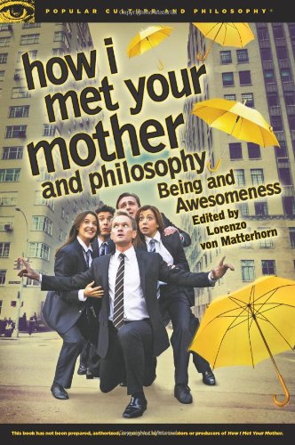 how i met your mother and philosophy being and awesomeness popular culture and philosophy