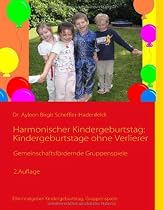 Harmonischer Kindergeburtstag: Kindergeburtstage ohne Verlierer: Gemeinschaftsfördernde Gruppenspiele