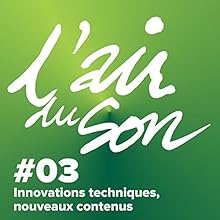 Innovations techniques, nouveaux contenus (L'Air du son 2) Magazine Audio Auteur(s) : Andréane Meslard, Salomé Kiner Narrateur(s) : Andréane Meslard, Salomé Kiner, Clément Lacombe