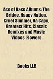 Ace of Base Albums: The Bridge, Happy Nation, Cruel Summer, Da Capo, Greatest Hits, Classic Remixes and Music Videos, Flowers