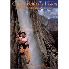 Galen Rowell's Vision: The Art of Adventure Photography