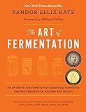 The Art of Fermentation: An In-Depth Exploration of Essential Concepts and Processes from around the World