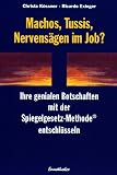 Machos, Tussis, Nervens&auml;gen im Job?: Ihre genialen Botschaften mit der Spiegelgesetz-Methode entschl&uuml;sseln - Christa K&ouml;ssner, Ricardo Exinger