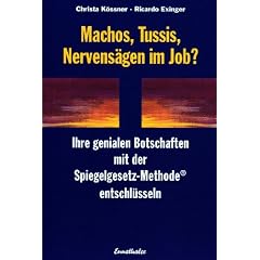 Machos, Tussis, Nervens�gen im Job?: Ihre genialen Botschaften mit der Spiegelgesetz-Methode entschl�sseln