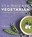 The Modern Vegetarian: Over 120 Recipes to Wake Up Your Palate