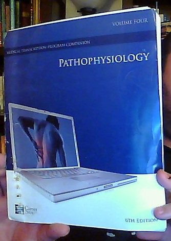 Pathophysiology: Volume Four, 6th Edition (Career Step Medical Transcription Program Companion)