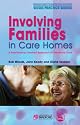 Involving Families in Care Homes: A Relationship-centred Approach to Dementia Care (Bradford Dementia Group Good Practice Guide)