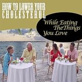 The Low Cholesterol Lifestyle - Eat What You Love