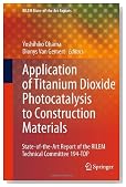 Application of Titanium Dioxide Photocatalysis to Construction Materials: State-of-the-Art Report of the RILEM Technical Committee 194-TDP (RILEM State-of-the-Art Reports)