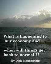 Click to Download Free Kindle Book -> What Is Happening To Our Economy and ... When Will Things Get Back To Normal?