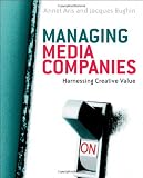 Managing Media Companies: Harnessing Creative Value