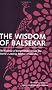 The Wisdom of Balsekar: The World's Leading Teacher of Advaita