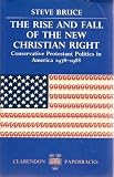 The rise and fall of the new Christian right : conservative Protestant politics in America 1978-1988