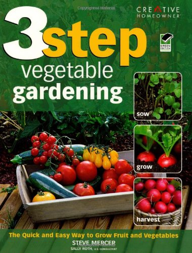 3-Step Vegetable Gardening: The Quick and Easy Way to Grow Super-Fresh Produce