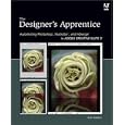 The Designer's Apprentice: Automating Photoshop, Illustrator,... by Rick Ralston