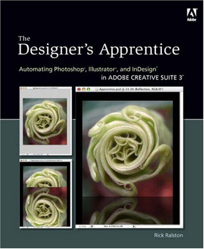 Image of: The Designer's Apprentice: Automating Photoshop, Illustrator, and InDesign in Adobe Creative Suite 3