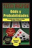 Texas Hold'em Odds y Probabilidades / Texas Hold'em Odds and Probabilities: Estrategias de Partidas con L¡mite, Sin L¡mite y en Torneos / Strategies ... With Unlimited, No Limit, and Tournaments