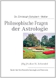 Produkt-Bild: Dr. Christoph Schubert-Weller: Philosophische Fragen der Astrologie: (Hg.)Volker H. Schendel - Band 2 der Schriftenreihe Astrologie und Erkenntnis