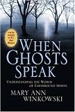 When Ghosts Speak: Understanding the World of Earthbound Spirits