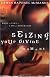 Seizing Your Divine Moment: Dare to Live a Life of Adventure
