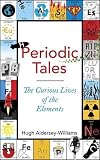 Periodic Tales: The Curious Lives of the Elements