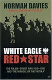 White Eagle, Red Star: The Polish-Soviet War 1919-1920 and "The Miracle on the Vistula"